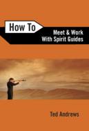 How To Meet and Work with Spirit Guides by Ted Andrews