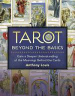 Tarot Beyond the Basics -  - Gain a Deeper Understanding of the Meanings Behind the Cards  by Anthony Louis