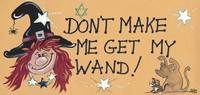 Don't Make Me Get My Wand Sign